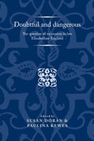 Doubtful and Dangerous: The Question of Succession in Late Elizabethan England 178499359X Book Cover