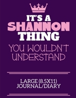 It's A Shannon Thing You Wouldn't Understand Large (8.5x11) Journal/Diary: A cute notebook or notepad to write in for any book lovers, doodle writers and budding authors! 1712405160 Book Cover