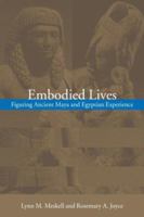 Embodied Lives: Figuring Ancient Maya and Egyptian Experience 041525311X Book Cover
