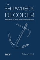 The Shipwreck Decoder: A Handbook for Divers and Maritime Enthusiasts 1909455423 Book Cover