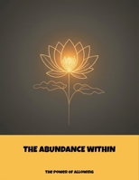 The Abundance Within: The Power Of Allowing B0FP4PGFTT Book Cover