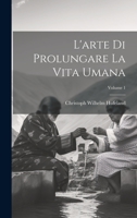 L'arte Di Prolungare La Vita Umana; Volume 1 1019442441 Book Cover