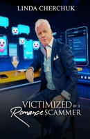 "VICTIMIZED" BY A Romance Scammer B0FTTK8KT7 Book Cover