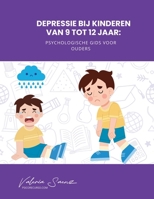 Depressie bij kinderen van 9 tot 12 jaar: Psychologische gids voor ouders (Dutch Edition) B0F9Z18HF6 Book Cover