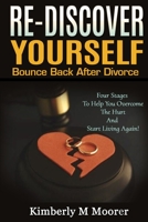 Re-Discover Yourself Bounce Back After Divorce: Four stages to help you overcome the hurts and start living again! B08NF34XHX Book Cover
