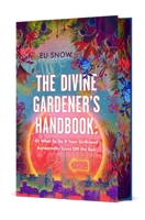 The Divine Gardener's Handbook: Or What To Do If Your Girlfriend Accidentally Turns Off the Sun 1250395186 Book Cover