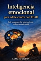 Inteligencia emocional para adolescentes con TDAH: Guía para desarrollar autoconciencia, resiliencia y éxito social (Spanish Edition) B0GYPSKNTZ Book Cover