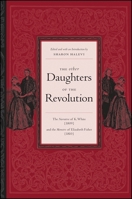 The Other Daughters of the Revolution: The Narrative of K. White (1809) and the Memoirs of Elizabeth Fisher (1810) 0791468186 Book Cover