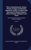 Flora Cochinchinensis, Sistens Plantas In Regno Cochinchina Nascentes, Quibus Accedunt Aliæ Observatæ In Sinensi Imperio, Africa Orientali, Indiæque ... Secundum Systema Sexuale Linnæanum; Volume 2 1247206475 Book Cover