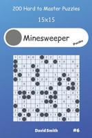 Minesweeper Puzzles - 200 Hard to Master Puzzles 15x15 vol.6 1099118468 Book Cover