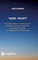 "Ausge - Pflegt?": Wie Düfte, Klänge und Berührung vor Mitgefühlsverschleiß schützen. Ein Sinnes-Kompass für Pflegekräfte und Angehörige. (German Edition) 3384935527 Book Cover