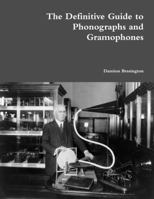 The Definitive Guide to Phonographs and Gramophones 1329547926 Book Cover