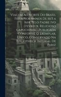 Viagem Ao Norte Do Brasil Feita Nos Annos De 1613 a 1614, Pelo Padre Ivo D'evreux, Religioso Capuchinho, Publicada Conforme O Exemplar, Unico, Conserv 1020093447 Book Cover