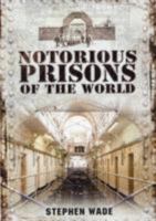 Notorious Prisons of the World 1781590761 Book Cover