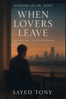 When Lovers Leave: Reflections on Loss, Memory & New Beginnings (Memoirs of Dr. Tony, Book 6) B0FV3R5SRG Book Cover