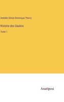 Histoire des Gaulois: Tome 1 3382729520 Book Cover