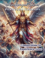 Archangel Uriel Pendulum Therapy: Connections to Experience Love 6280162443 Book Cover