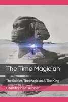 The Time Magician: The Soldier, The Magician & The King B09JBMSS4R Book Cover