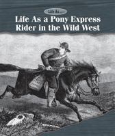 Life as a Pony Express Rider in the Wild West 1502630494 Book Cover