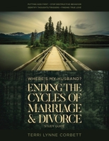 Where's My Husband - Studyguide : Ending the Cycles of Marriage & Divorce 1965401716 Book Cover