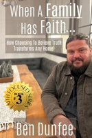When A Family Has Faith: How Choosing To Believe Truth Transforms Any Home B0DQ7Y7MQ1 Book Cover
