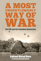 A Most Ungentlemanly Way of War: The SOE and the Canadian Connection 1459732790 Book Cover