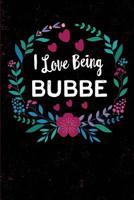 I Love Being Bubbe: Yiddish Hebrew Grandmother Name, Bubbe, Blank Journal with Lines, 6 X 9 Inches, 110 Pages, Mother's Day Gift, Birthday Gift 1092709932 Book Cover