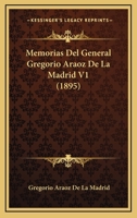 Memorias Del General Gregorio Araoz De La Madrid V1 (1895) 1160192510 Book Cover