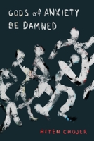 Gods of Anxiety Be Damned B0BRLVQXNG Book Cover