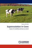 Superovulation in Cows: Causes of variability and how to control 3845407360 Book Cover