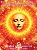 Pure Essence: Pure Essence: Embracing Celibacy as a Path to Self-Love and Healing: Book 2: Healing and Rediscovery B0DX8CKPDN Book Cover