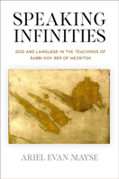 Speaking Infinities: God and Language in the Teachings of Rabbi Dov Ber of Mezritsh 0812252187 Book Cover