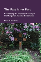 The Past is not Past: Confronting the Twentieth Century in the Hungarian-Austrian Borderlands (Cultural Memories, 22) 180374359X Book Cover