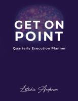 Get On Point: Quarterly Executive Planner 0999101269 Book Cover