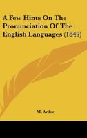 A Few Hints on the Pronunciation of the English Languages 1164525867 Book Cover