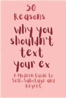 50 Reasons why you shouldn't text your ex: A Modern Guide to Self-Sabotage and Regret B0FW3WD4SW Book Cover
