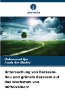 Untersuchung von Berseem-Heu und grünem Berseem auf das Wachstum von Büffelkälbern 6209672515 Book Cover