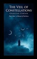 The Veil of Constellations: Celestial Curtain, Part One: A Shroud of Darkness 1326494473 Book Cover