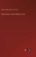 Elbow-Room: a Novel Without a Plot 338530234X Book Cover