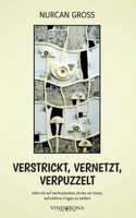 Verstrickt, vernetzt, verpuzzelt: Höre nie auf nachzudenken, denke nie daran, aufzuhören Fragen zu stellen! (German Edition) 3903574570 Book Cover