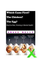 Which Came First? The Chicken? The Egg? Must be Mad, Working in Mental Health! 1095620711 Book Cover