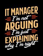 IT Manager I'm Not Arguing I'm Just Explaining Why I'm Right: Appointment Book Undated 52-Week Hourly Schedule Calender 1081012382 Book Cover