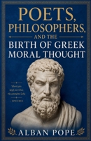 Poets, Philosophers, and the Birth of Greek Moral Thought B0H1GKXG6J Book Cover