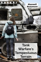 Tank Warfare's Tempestuous Terrain: Experiencing tank combat's fierce intensity, challenges and triumphs B0FG8GLKXZ Book Cover