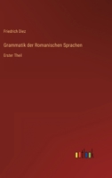 Gramatik Der Romanischen Sprache, Erster Theil 1246420589 Book Cover