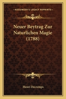 Neuer Beytrag Zur Naturlichen Magie (1788) 1166964760 Book Cover