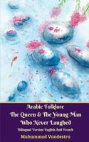 Arabic Folklore The Queen And The Young Man Who Never Laughed Bilingual Version English And French 1388125447 Book Cover