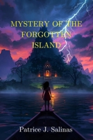 Mystery of the Forgotten Island: An Odyssey Through Shadows, Secrets, and the Echoes of a Lost Civilization B0FVVHBS65 Book Cover