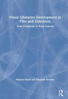 Visual Character Development in Film and Television: Your Character Is Your Canvas 1138186546 Book Cover