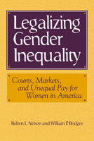 Legalizing Gender Inequality: Courts, Markets and Unequal Pay for Women in America 0521627508 Book Cover